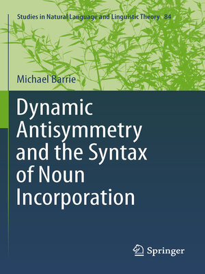 cover image of Dynamic Antisymmetry and the Syntax of Noun Incorporation